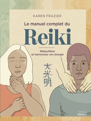 cover image of Le manuel complet du Reiki--Rééquilibrer son énergie, la transmettre et améliorer sa santé